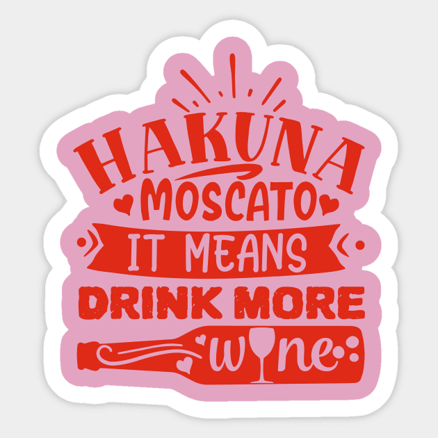 Wine - Hakuna Moscato It Means Drink More Wine Sticker by NoPlanB